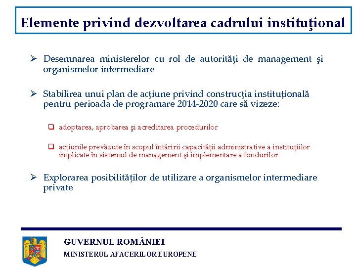 Elemente privind dezvoltarea cadrului instituţional Ø Desemnarea ministerelor cu rol de autorităţi de management