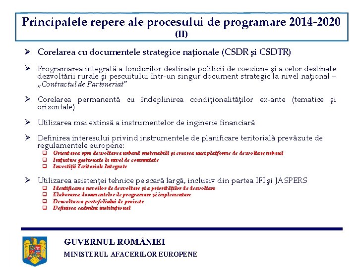 Principalele repere ale procesului de programare 2014 -2020 (II) Ø Corelarea cu documentele strategice