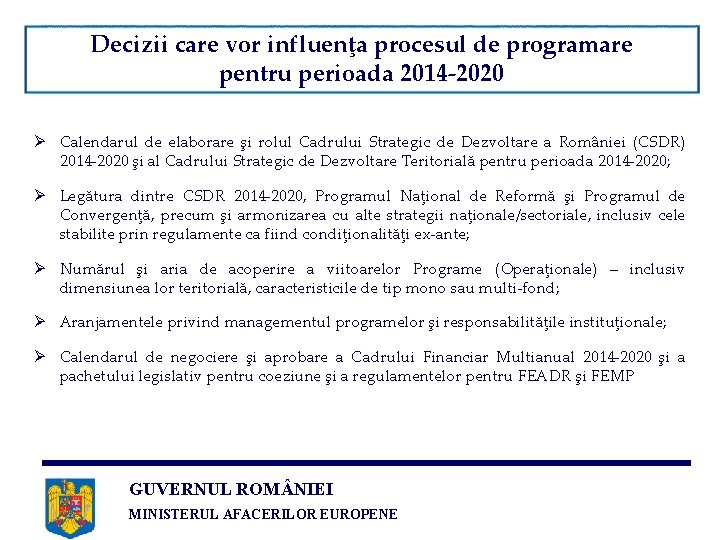 Decizii care vor influenţa procesul de programare pentru perioada 2014 -2020 Ø Calendarul de