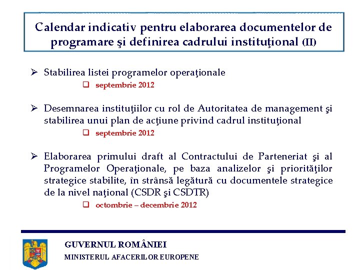 Calendar indicativ pentru elaborarea documentelor de programare şi definirea cadrului instituţional (II) Ø Stabilirea