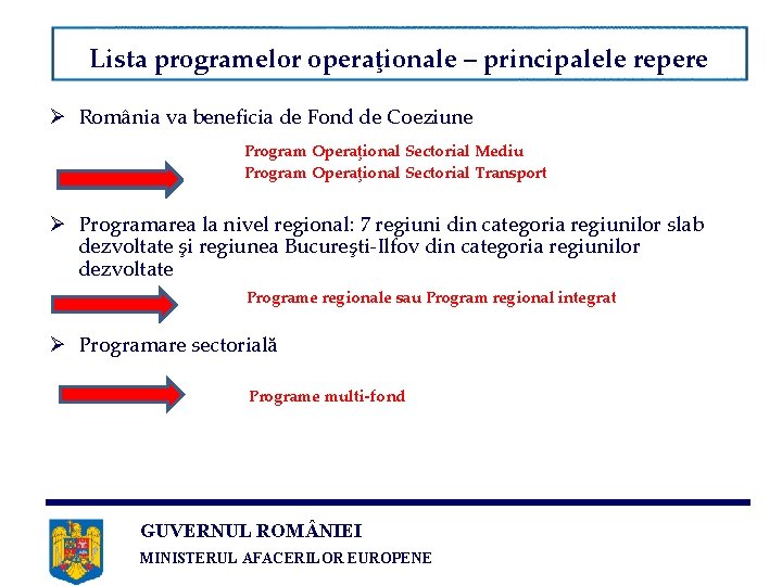 Lista programelor operaţionale – principalele repere Ø România va beneficia de Fond de Coeziune