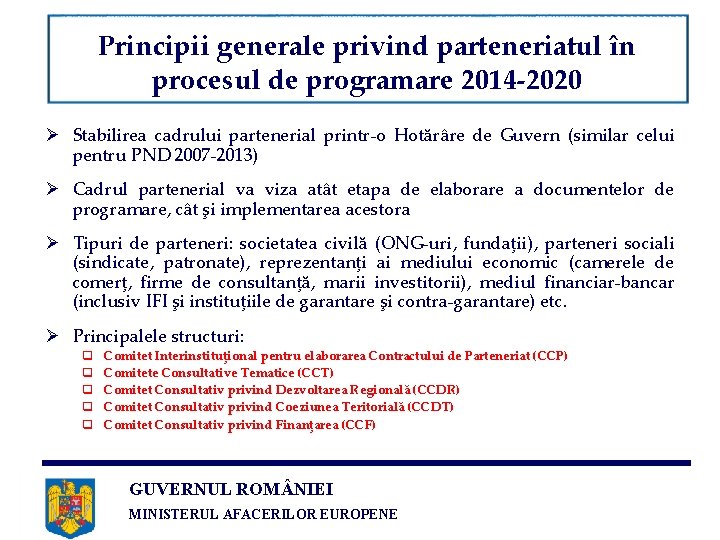 Principii generale privind parteneriatul în procesul de programare 2014 -2020 Ø Stabilirea cadrului partenerial