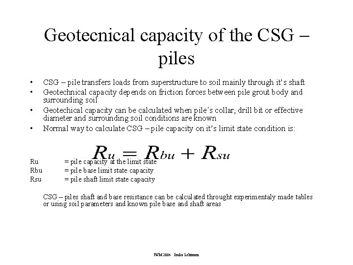 Geotecnical capacity of the CSG – piles • • Ru Rbu Rsu CSG –