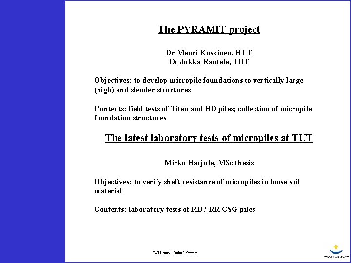 The PYRAMIT project Dr Mauri Koskinen, HUT Dr Jukka Rantala, TUT Objectives: to develop