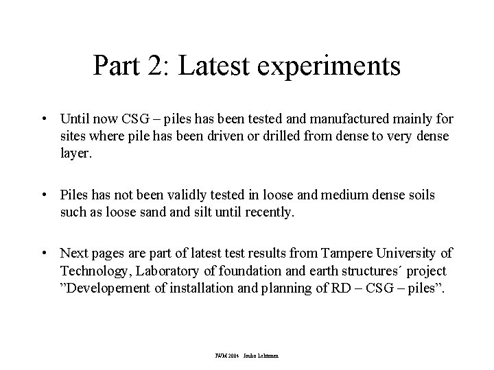Part 2: Latest experiments • Until now CSG – piles has been tested and