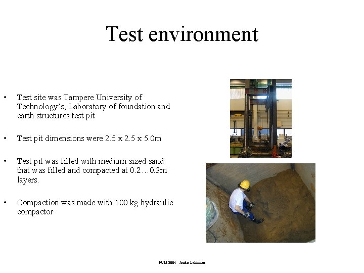 Test environment • Test site was Tampere University of Technology’s, Laboratory of foundation and