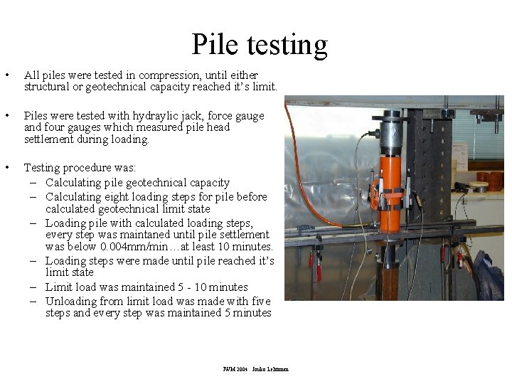 Pile testing • All piles were tested in compression, until either structural or geotechnical