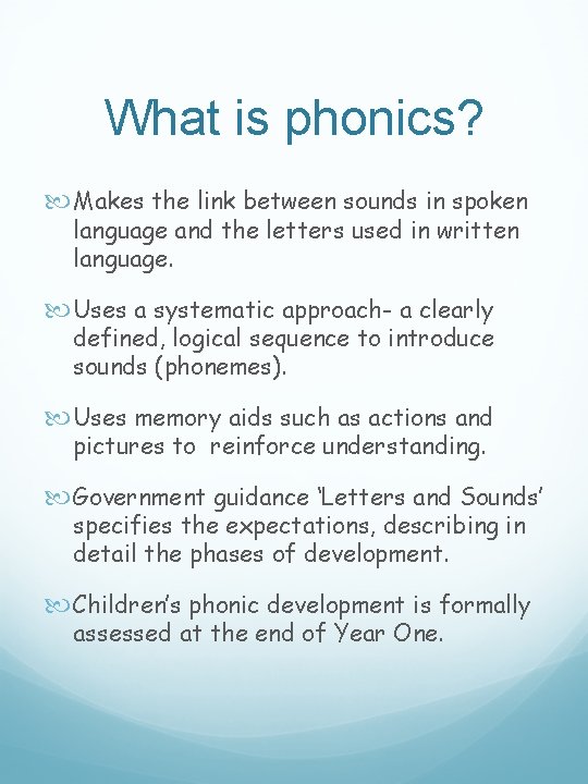 What is phonics? Makes the link between sounds in spoken language and the letters