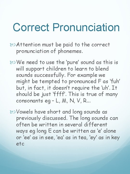 Correct Pronunciation Attention must be paid to the correct pronunciation of phonemes. We need