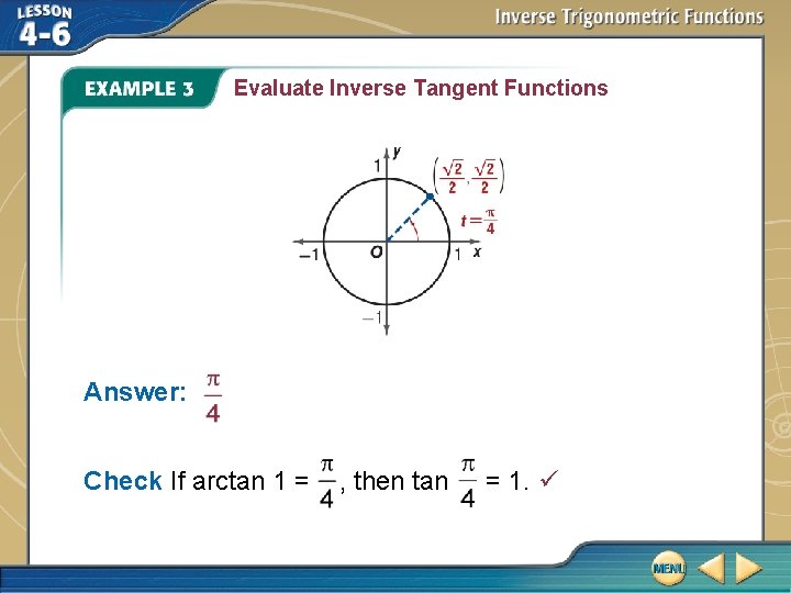 Evaluate Inverse Tangent Functions Answer: Check If arctan 1 = , then tan =