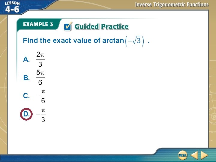 Find the exact value of arctan A. B. C. D. . 