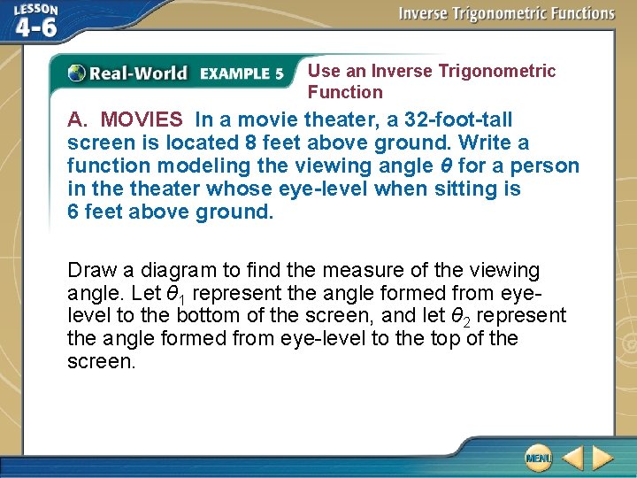 Use an Inverse Trigonometric Function A. MOVIES In a movie theater, a 32 -foot-tall