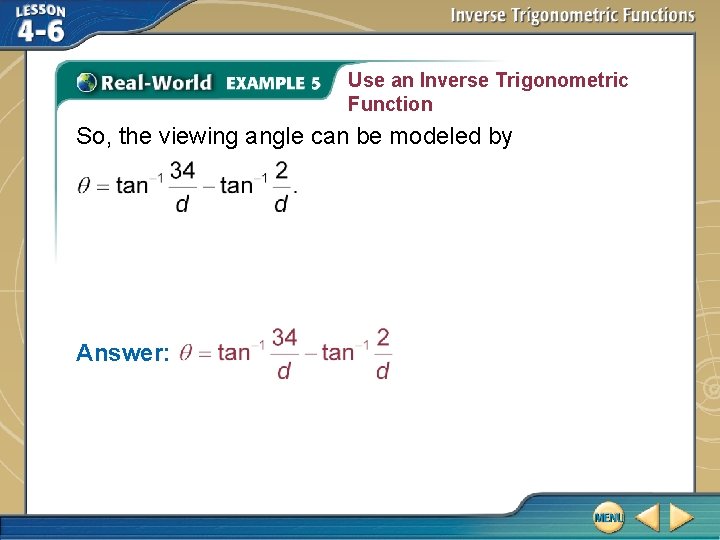 Use an Inverse Trigonometric Function So, the viewing angle can be modeled by Answer: