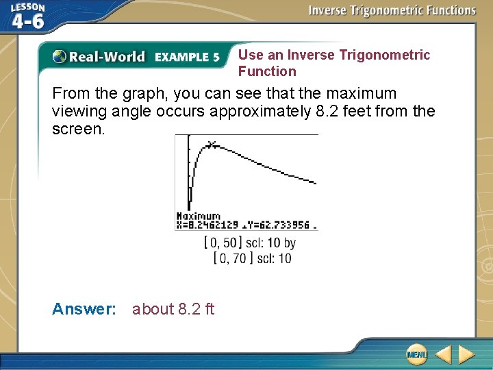 Use an Inverse Trigonometric Function From the graph, you can see that the maximum