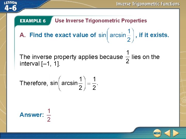 Use Inverse Trigonometric Properties A. Find the exact value of The inverse property applies