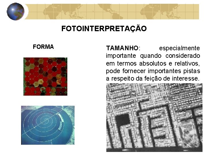 FOTOINTERPRETAÇÃO FORMA TAMANHO: especialmente importante quando considerado em termos absolutos e relativos, pode fornecer