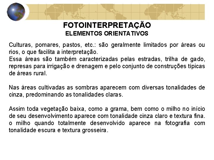 FOTOINTERPRETAÇÃO ELEMENTOS ORIENTATIVOS Culturas, pomares, pastos, etc. : são geralmente limitados por áreas ou