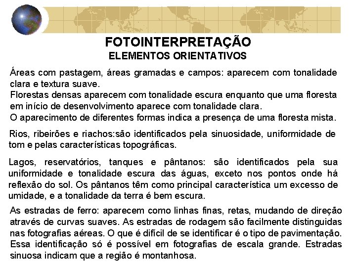 FOTOINTERPRETAÇÃO ELEMENTOS ORIENTATIVOS Áreas com pastagem, áreas gramadas e campos: aparecem com tonalidade clara