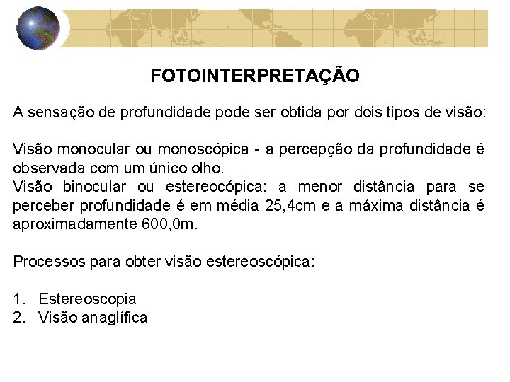 FOTOINTERPRETAÇÃO A sensação de profundidade pode ser obtida por dois tipos de visão: Visão