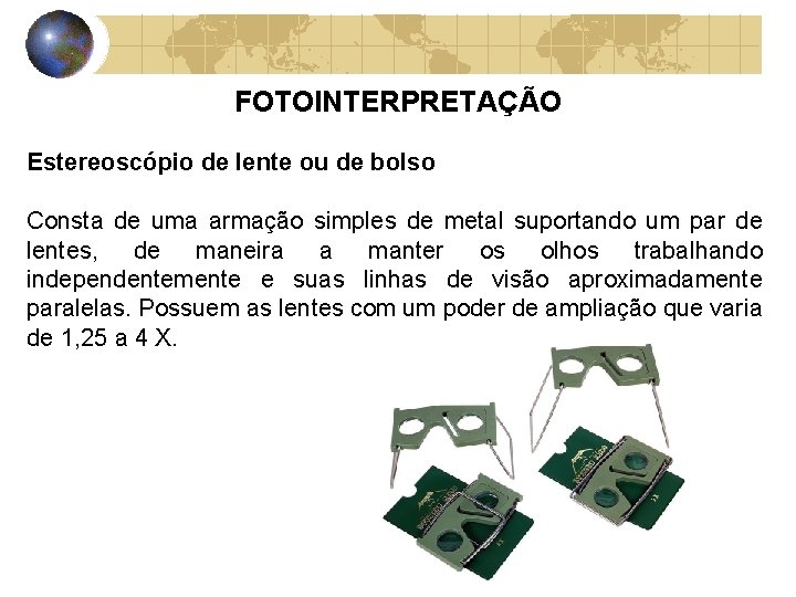 FOTOINTERPRETAÇÃO Estereoscópio de lente ou de bolso Consta de uma armação simples de metal
