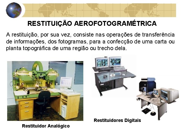 RESTITUIÇÃO AEROFOTOGRAMÉTRICA A restituição, por sua vez, consiste nas operações de transferência de informações,