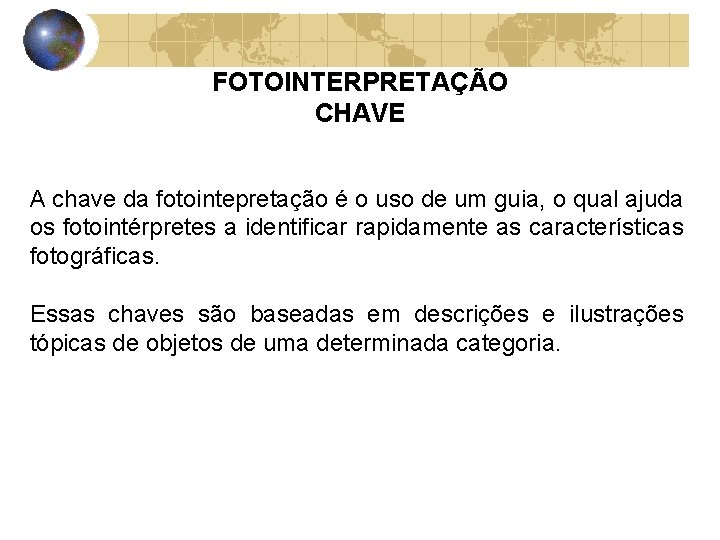FOTOINTERPRETAÇÃO CHAVE A chave da fotointepretação é o uso de um guia, o qual