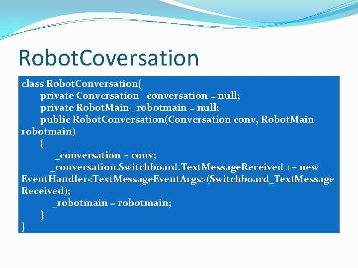 Robot. Coversation class Robot. Conversation{ private Conversation _conversation = null; private Robot. Main _robotmain Robot. Coversation class Robot. Conversation{ private Conversation _conversation = null; private Robot. Main _robotmain