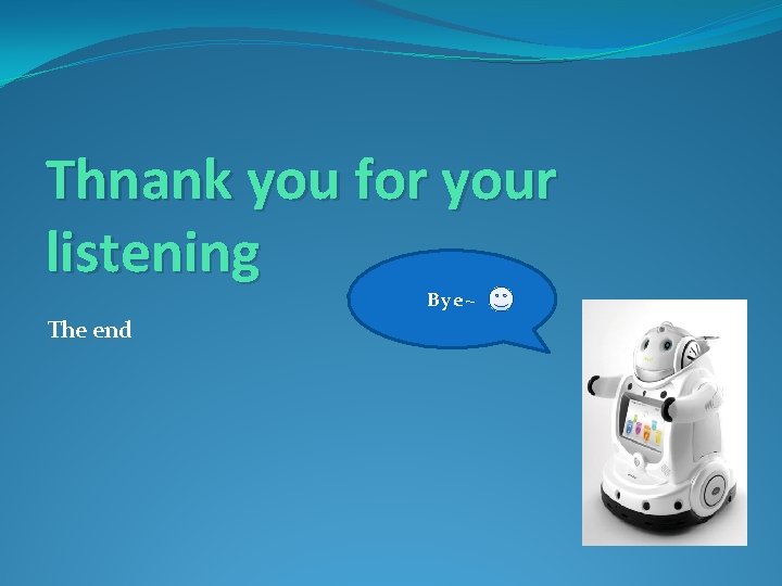 Thnank you for your listening Bye~ The end Thnank you for your listening Bye~ The end