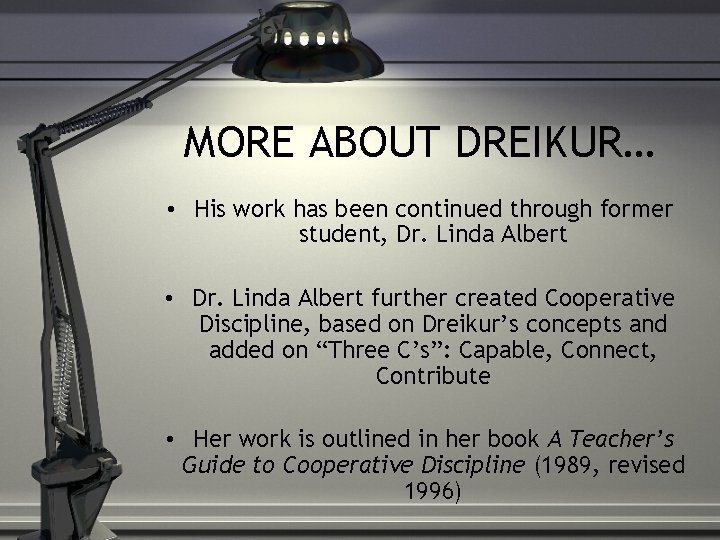 MORE ABOUT DREIKUR… • His work has been continued through former student, Dr. Linda