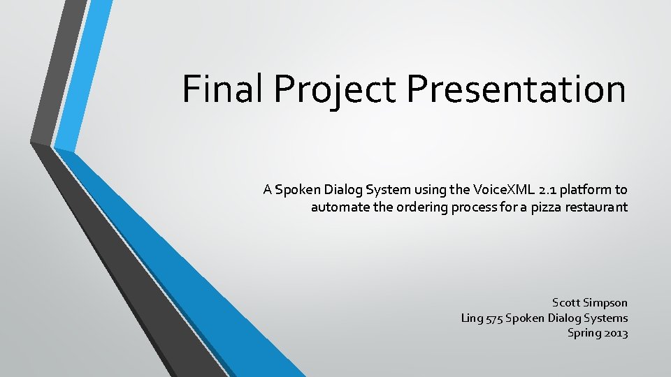 Final Project Presentation A Spoken Dialog System using the Voice. XML 2. 1 platform