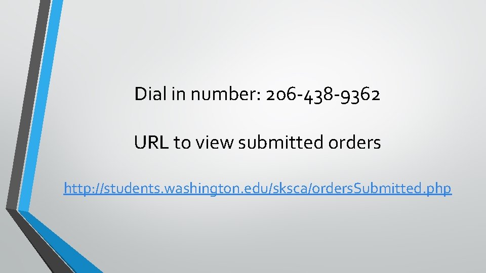 Dial in number: 206 -438 -9362 URL to view submitted orders http: //students. washington.