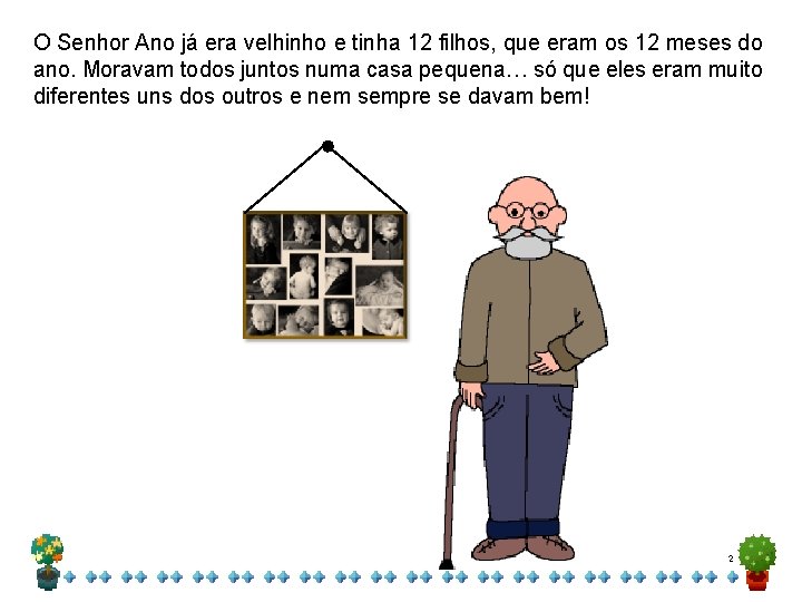 O Senhor Ano já era velhinho e tinha 12 filhos, que eram os 12