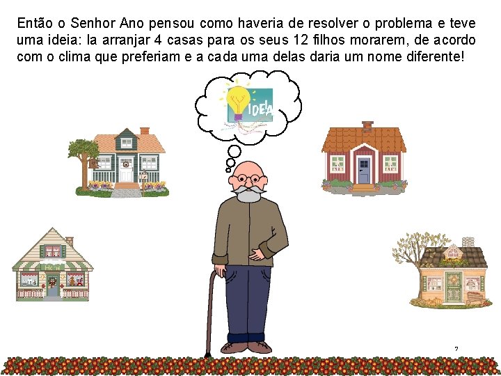 Então o Senhor Ano pensou como haveria de resolver o problema e teve uma