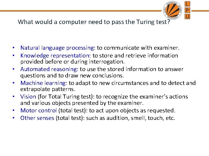 What would a computer need to pass the Turing test? • Natural language processing: