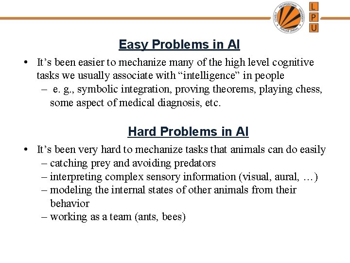 Easy Problems in AI • It’s been easier to mechanize many of the high