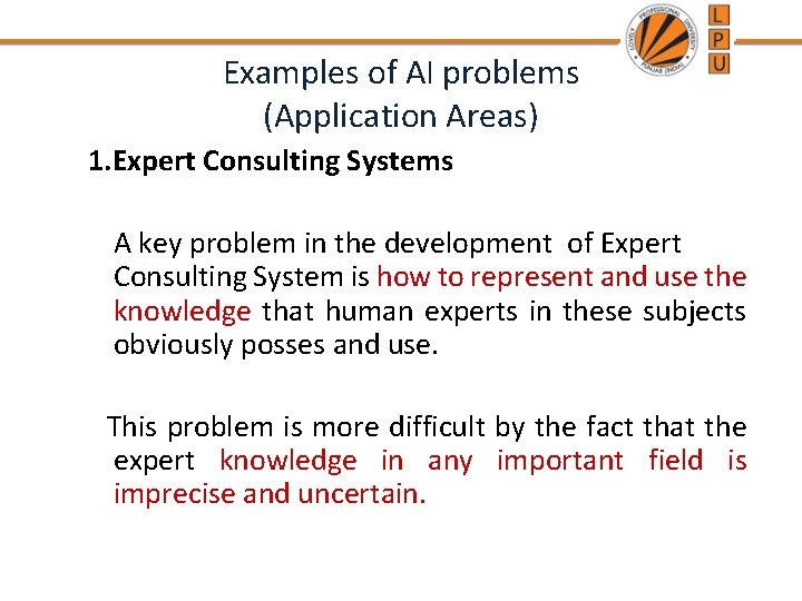 Examples of AI problems (Application Areas) 1. Expert Consulting Systems A key problem in