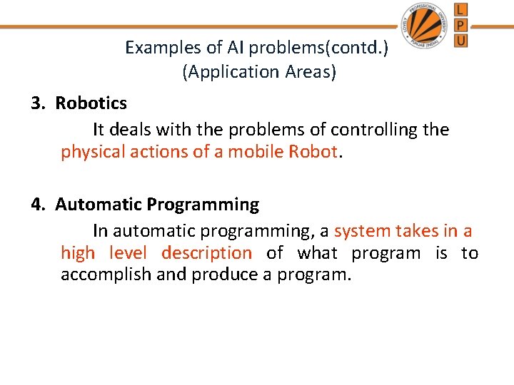 Examples of AI problems(contd. ) (Application Areas) 3. Robotics It deals with the problems