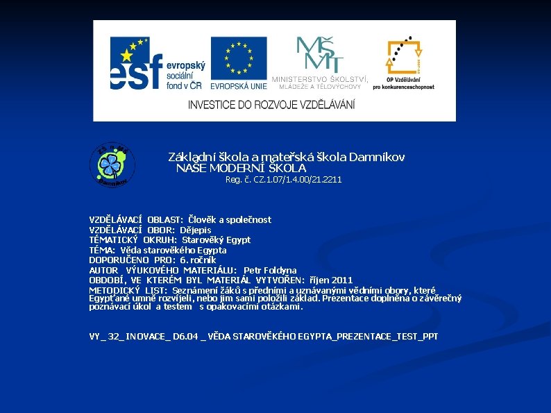 Základní škola a mateřská škola Damníkov NAŠE MODERNÍ ŠKOLA Reg. č. CZ. 1. 07/1.