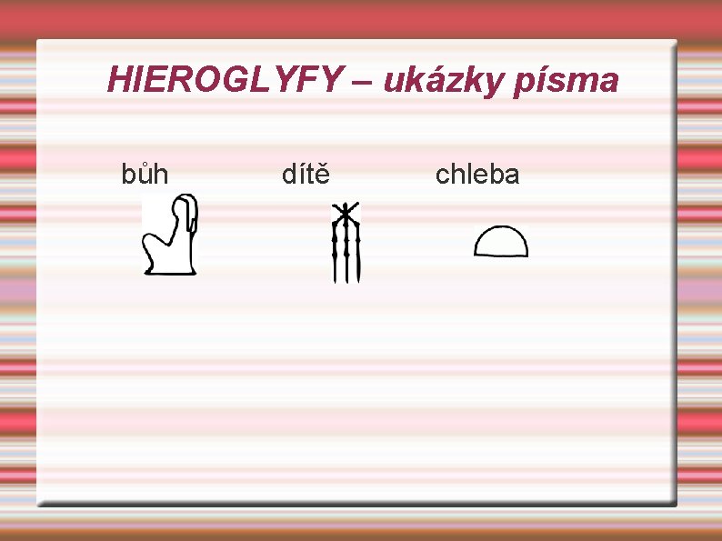 HIEROGLYFY – ukázky písma bůh dítě chleba 