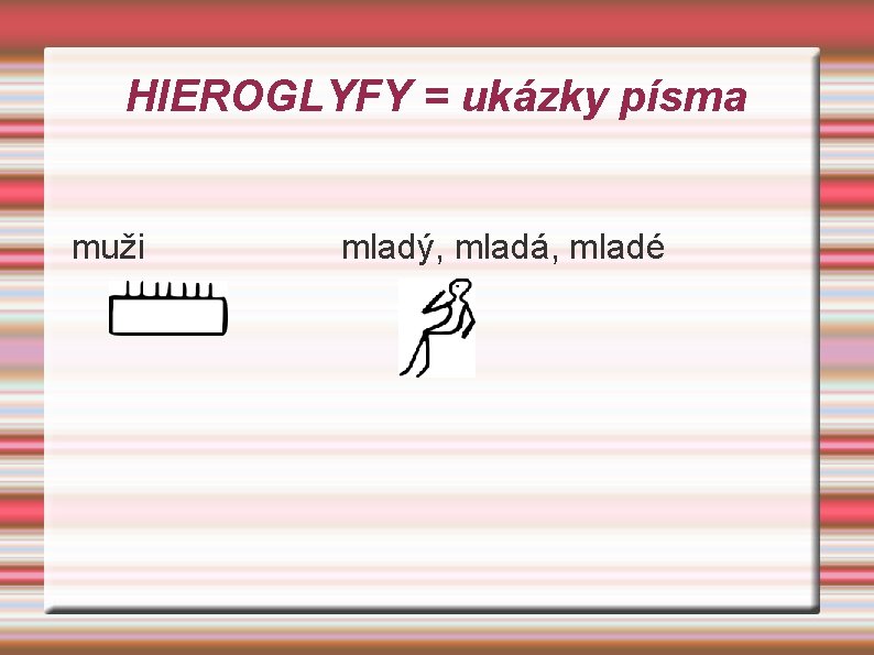 HIEROGLYFY = ukázky písma muži mladý, mladá, mladé 