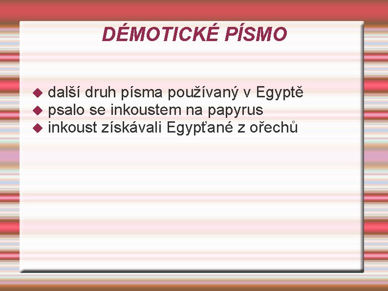 DÉMOTICKÉ PÍSMO další druh písma používaný v Egyptě psalo se inkoustem na papyrus inkoust