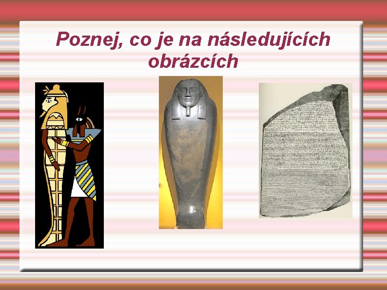 Poznej, co je na následujících obrázcích 