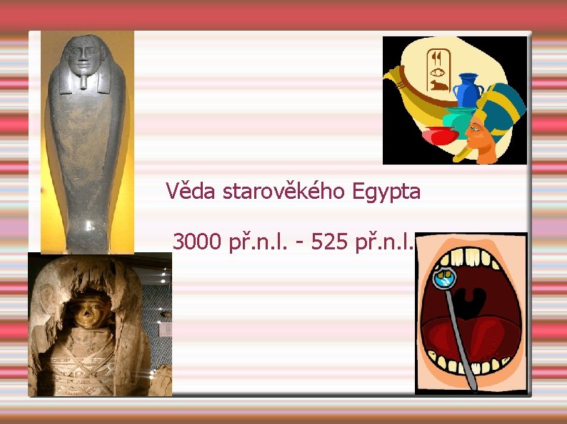Věda starověkého Egypta 3000 př. n. l. - 525 př. n. l. 