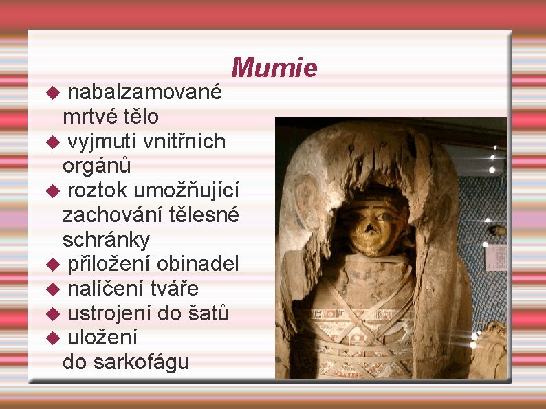 Mumie nabalzamované mrtvé tělo vyjmutí vnitřních orgánů roztok umožňující zachování tělesné schránky přiložení obinadel
