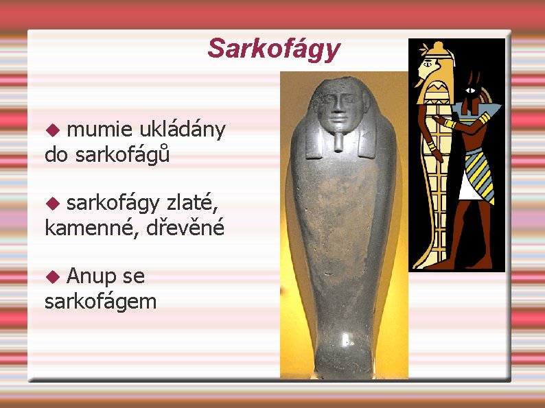 Sarkofágy mumie ukládány do sarkofágů sarkofágy zlaté, kamenné, dřevěné Anup se sarkofágem 