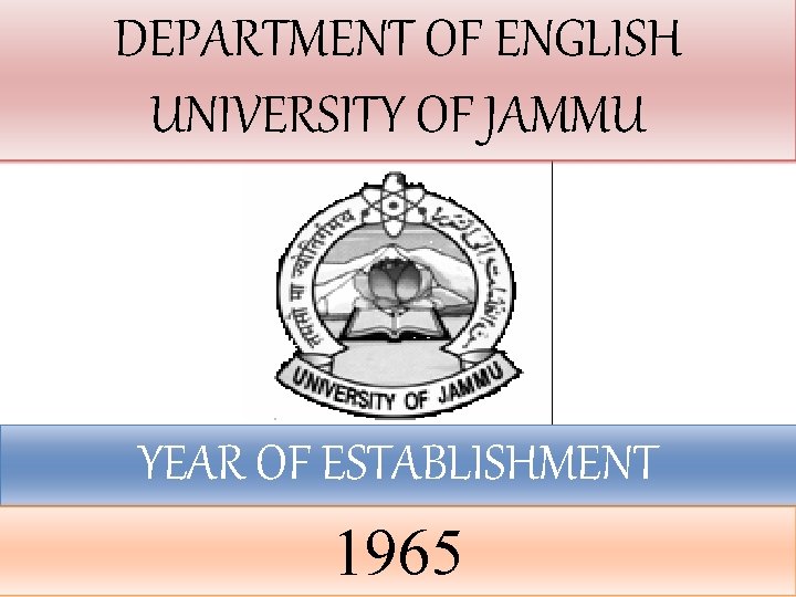 DEPARTMENT OF ENGLISH UNIVERSITY OF JAMMU YEAR OF ESTABLISHMENT 1965 