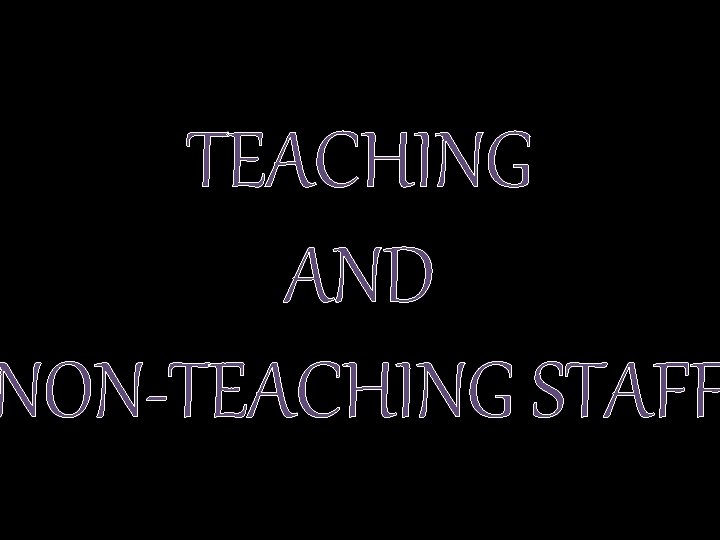 TEACHING AND NON-TEACHING STAFF 