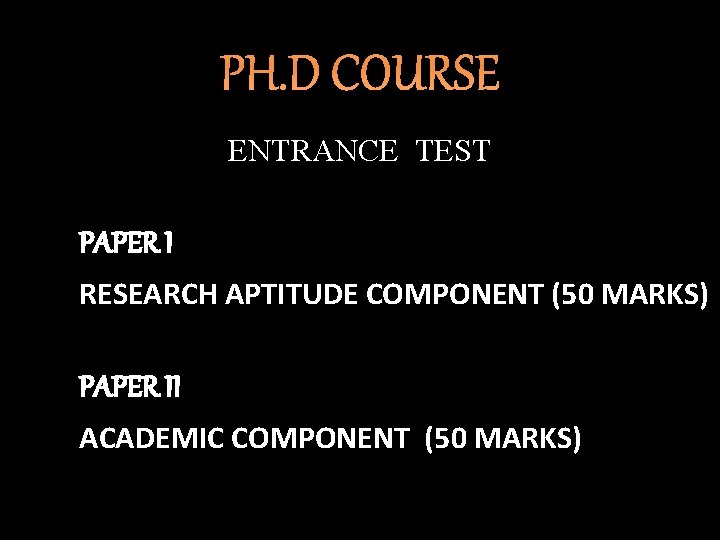 PH. D COURSE ENTRANCE TEST PAPER I RESEARCH APTITUDE COMPONENT (50 MARKS) PAPER II