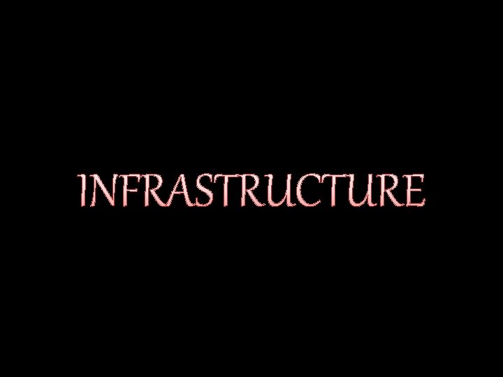 INFRASTRUCTURE 