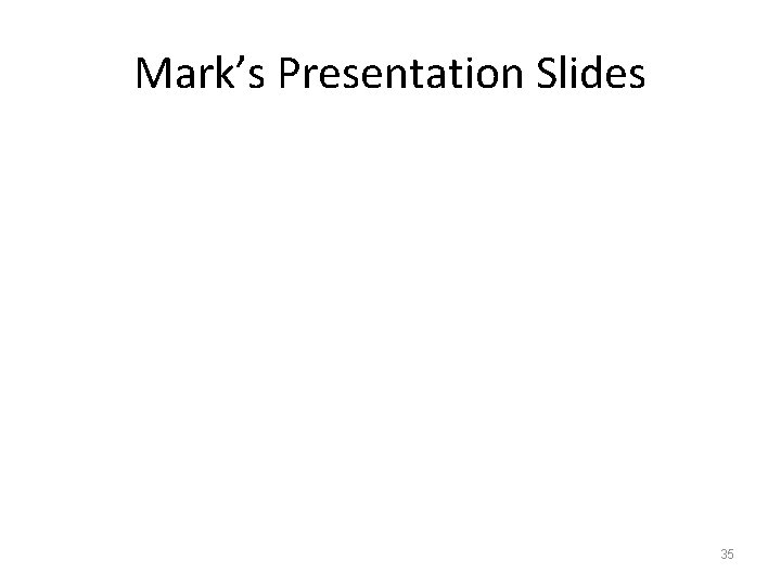 Mark’s Presentation Slides 35 